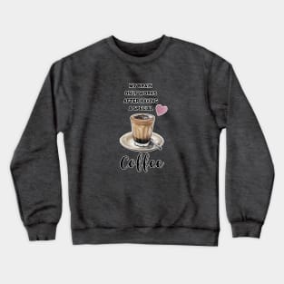 My Brain only works after having a special Coffee Crewneck Sweatshirt